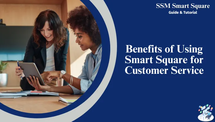 Benefits of Using Smart Square for Customer Service