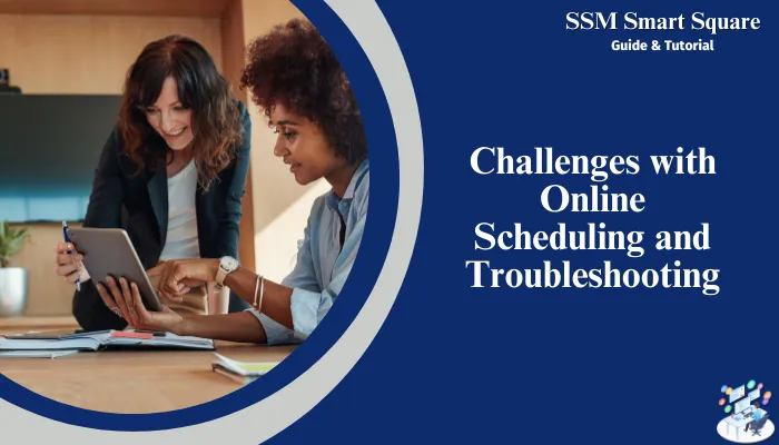 Challenges with Online Scheduling and Troubleshooting