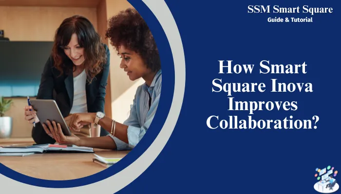 How Smart Square Inova Improves Collaboration?