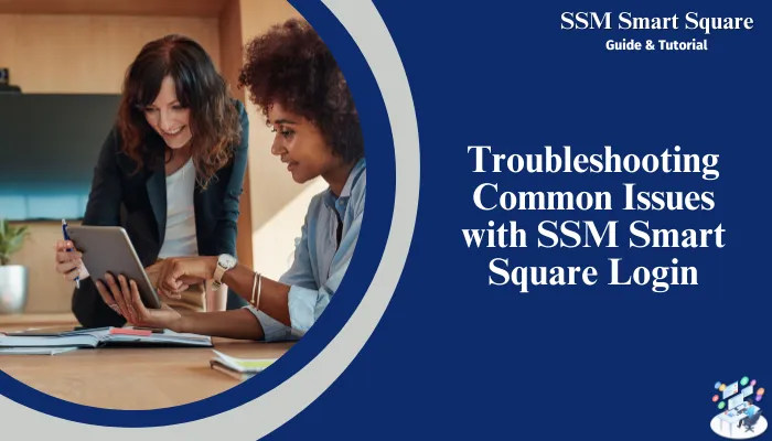 Troubleshooting Common Issues with SSM Smart Square Login