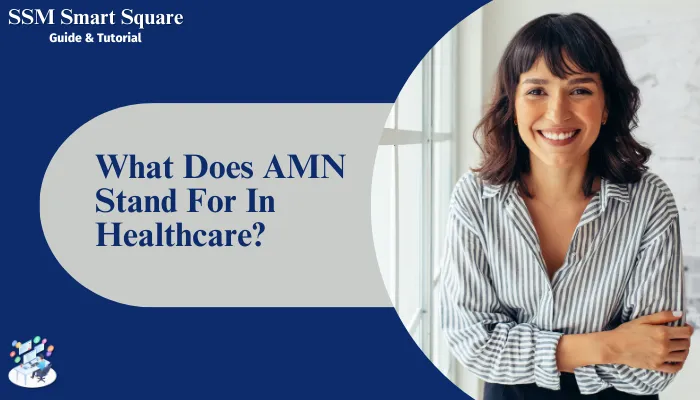 What Does AMN Stand For In Healthcare?